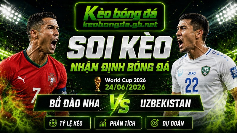 Đội hình dự kiến trước trận Bồ Đào Nha và Uzbekistan